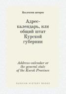 Address-calendar Or The General State Of The Kursk Province di Kollektiv Avtorov edito da Book On Demand Ltd.