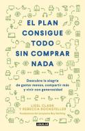 El Plan Consigue Todo Sin Comprar NADA / The Buy Nothing, Get Everything Plan: Discover the Joy of Spending Less, Sharing More, and Living Generously di Liesel Clark, Rebecca Rockefeller edito da AGUILAR