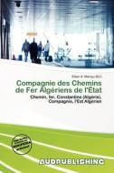 Compagnie Des Chemins De Fer Alg Riens De L\' Tat edito da Aud Publishing