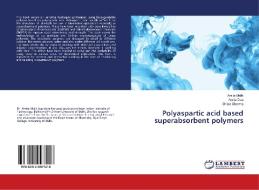 Polyaspartic acid based superabsorbent polymers di Amita Malik, Amita Dua, Shilpa Sharma edito da LAP Lambert Academic Publishing