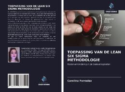 TOEPASSING VAN DE LEAN SIX SIGMA METHODOLOGIE di Carolina Ferradaz edito da Uitgeverij Onze Kennis