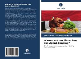 Warum nutzen Menschen das Agent-Banking? di Alit Asmara Jaya I Gusti Ngurah edito da Verlag Unser Wissen