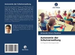 Autonomie der Schulverwaltung di Armando Amaro Ramírez edito da Verlag Unser Wissen