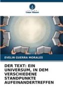 DER TEXT: EIN UNIVERSUM, IN DEM VERSCHIEDENE STANDPUNKTE AUFEINANDERTREFFEN di Evelin Guerra Morales edito da Verlag Unser Wissen