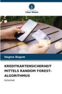 KREDITKARTENSICHERHEIT MITTELS RANDOM FOREST-ALGORITHMUS di Nagma Begum edito da Verlag Unser Wissen