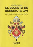 El secreto de Benedicto XVI : por qué sigue siendo Papa di Antonio Socci edito da Editorial Ivat SL