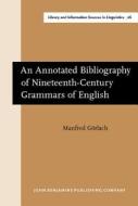 An Annotated Bibliography Of Nineteenth-century Grammars Of English di Manfred Gorlach edito da John Benjamins Publishing Co