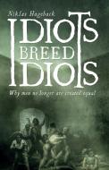 Idiots Breed Idiots di Niklas Hageback edito da Logik