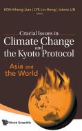 Crucial Issues in Climate Change and the Kyoto Protocol edito da World Scientific Publishing Company