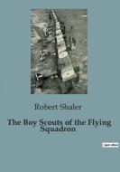 The Boy Scouts of the Flying Squadron di Robert Shaler edito da Culturea