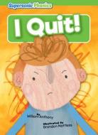 I Quit! di William Anthony edito da SUPERSONIC PHONICS