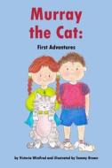 Murray the Cat: First Adventures di Victoria Winifred edito da LIGHTNING SOURCE INC