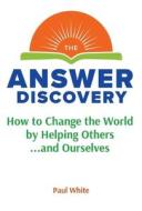 The Answer Discovery di Paul White edito da The Answer Discovery, Inc.