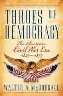 Throes of Democracy: The American Civil War Era, 1829-1877 di Walter A. Mcdougall edito da PERENNIAL