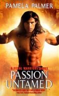 Passion Untamed: A Feral Warriors Novel di Pamela Palmer edito da AVON BOOKS