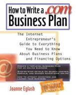 How to Write a .com Business Plan di Joanne Eglash edito da McGraw-Hill Education - Europe