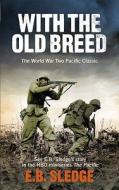 With the Old Breed: At Pelelui and Okinawa di E. B. Sledge edito da Ebury