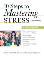 10 Steps to Mastering Stress: A Lifestyle Approach di David H. Barlow, Ronald M. Rapee, Sarah Perini edito da OXFORD UNIV PR