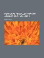 Personal Recollections Of Joan Of Arc di Mark Twain edito da General Books Llc