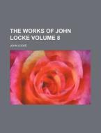 Works Of John Locke di John Locke edito da General Books Llc