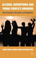 Alcohol Advertising and Young People's Drinking: Representation, Reception and Regulation di B. Gunter, A. Hansen, M. Touri edito da SPRINGER NATURE