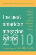 The Best American Magazine Writing 2010 di The American Society Of Magazin Editors edito da Columbia University Press