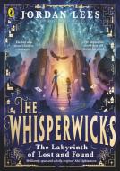 The Whisperwicks: The Labyrinth of Lost and Found di Jordan Lees edito da Penguin Books Ltd (UK)
