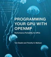 Programming Your GPU With OpenMP di Tom Deakin, Timothy G. Mattson edito da MIT Press Ltd