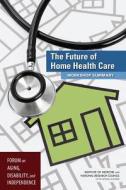 The Future of Home Health Care: Workshop Summary di National Research Council, Institute Of Medicine, Division on Behavioral and Social Scienc edito da PAPERBACKSHOP UK IMPORT