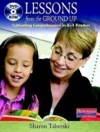 Lessons from the Ground Up (DVD): Cultivating Comprehension in K-3 Readers di Sharon Taberski, Rosanne Kurstedt edito da HEINEMANN EDUC BOOKS