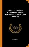 History Of Eastham, Wellfleet And Orleans, Barnstable Co., Mass From 1644-1844 di Enoch Pratt edito da Franklin Classics Trade Press