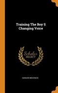Training the Boy S Changing Voice di Duncan McKenzie edito da FRANKLIN CLASSICS TRADE PR