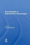 Encyclopedia Of Reproductive Technologies di Annette Burfoot edito da Taylor & Francis Ltd