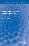 Aesthetics And The Sociology Of Art di Janet Wolff edito da Taylor & Francis Ltd
