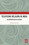 Televising Religion In India di Manoj Kumar Das edito da Taylor & Francis Ltd