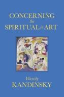 Concerning The Spiritual In Art di Wassily Kandinsky edito da Dover Publications Inc.