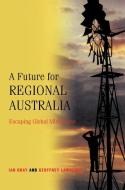 A Future for Regional Australia di I. W. Gray, Geoffrey Lawrence, Ian Gray edito da Cambridge University Press