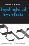 Biological Complexity and Integrative Pluralism di Sandra D. Mitchell edito da Cambridge University Press