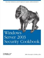 Windows Server 2003 Security Cookbook: Security Solutions and Scripts for System Administrators di Mike Danseglio, Robbie Allen edito da OREILLY MEDIA