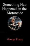 Something Has Happened in the Motorcade di George W. Poncy edito da Grey Knight Books