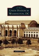 Union Station in Washington, DC di Rachel Cooper edito da ARCADIA PUB (SC)