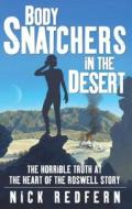 Body Snatchers in the Desert: The Horrible Truth at the Heart of the Roswell Story di Nick Redfern edito da POCKET BOOKS