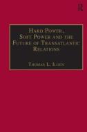 Hard Power, Soft Power and the Future of Transatlantic Relations edito da Taylor & Francis Ltd
