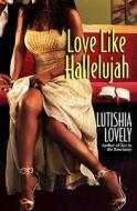 Love Like Hallelujah di Lutishia Lovely edito da Kensington Publishing