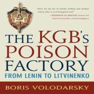 The KGB's Poison Factory: From Lenin to Litvinenko di Boris Volodarsky edito da Zenith Press