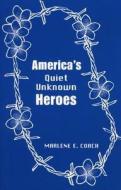 America's Quiet Unknown Heroes di Marlene E. Coach edito da University Press Of America
