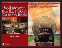 Hitler's Chariots Vol Three: Volkswagen - From Nazi Peles Car to New Beetle di Blaine Taylor edito da Schiffer Publishing Ltd