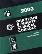 Griffith\'s 5-minute Clinical Consult 2003 di Mark R. Dambro, Jo A. Griffith edito da Lippincott Williams And Wilkins