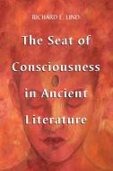 Lind, R:  The Seat of Consciousness in Ancient Literature di Richard E. Lind edito da McFarland