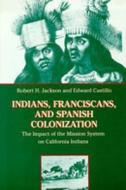 Indians, Franciscans and Spanish Colonization di Robert H. Jackson edito da University of New Mexico Press